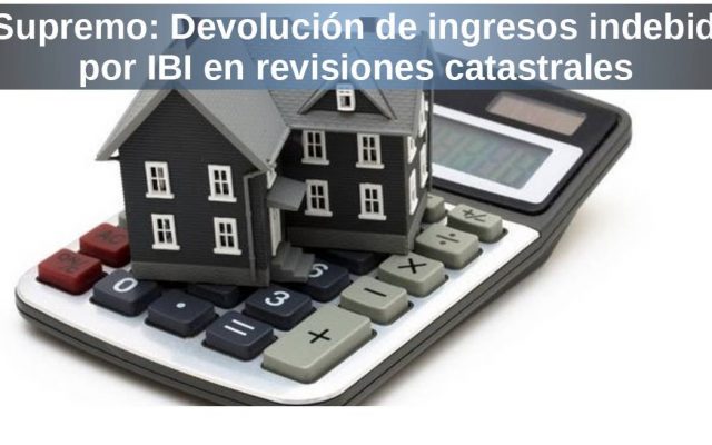 T. Supremo: Devolución de ingresos indebidos por IBI en revisiones catastrales
